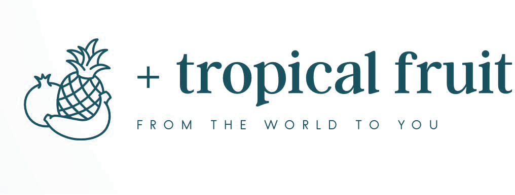 + tropical fruit — from the world to you